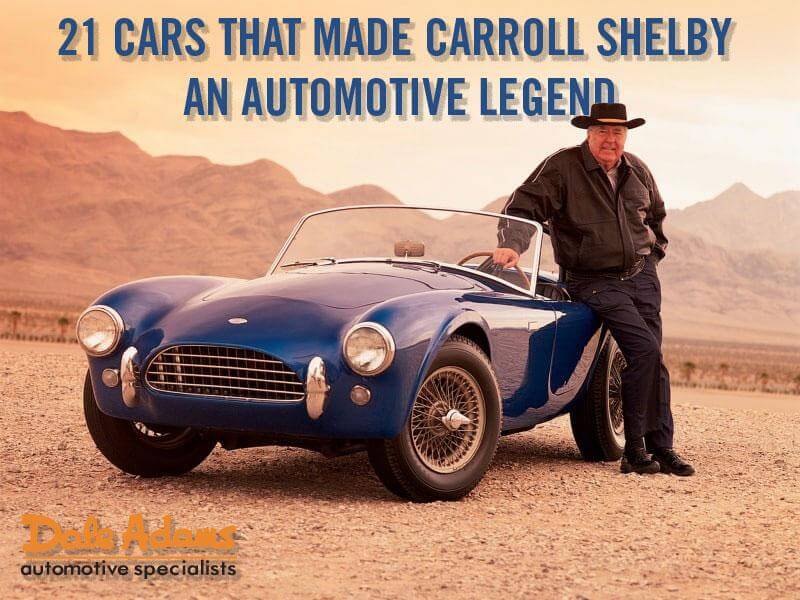 21 CARS THAT MADE CARROLL SHELBY AN AUTOMOTIVE LEGEND BY MOTOR JUNKIE